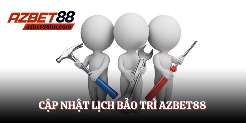 Cập nhật lịch bảo trì Azbet88 mới, chi tiết