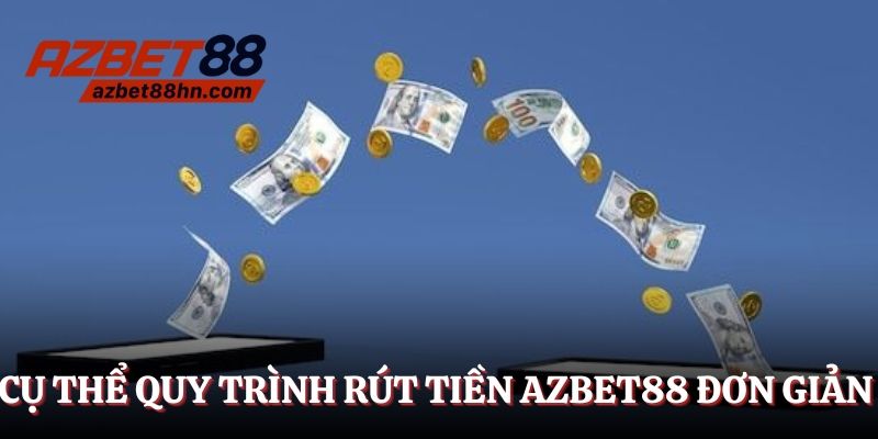Cụ thể quy trình rút tiền Azbet88 siêu đơn giản