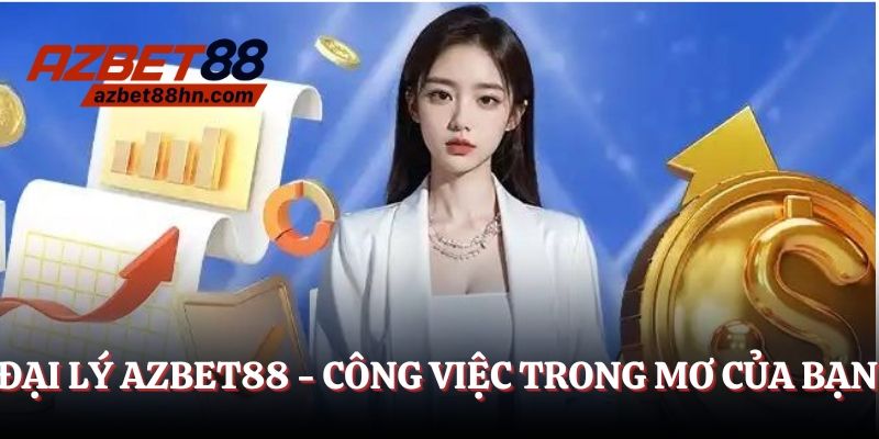 Đại lý Azbet88 - Công việc trong mơ của bạn
