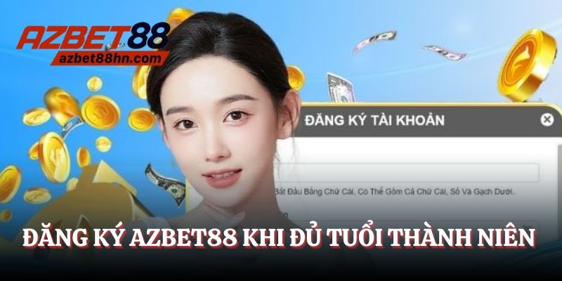 Đăng ký Azbet88 khi đủ tuổi thành niên