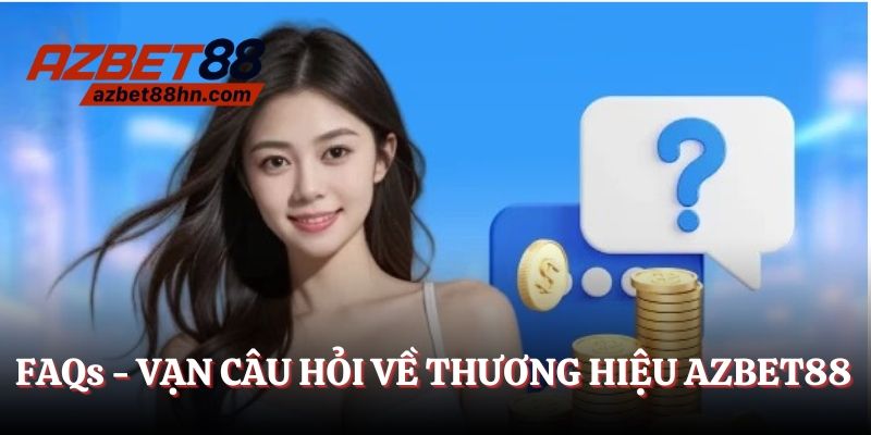 FAQs - Vạn câu hỏi về thương hiệu Azbet88