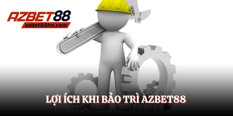 Lợi ích khi bảo trì Azbet88 được thực hiện